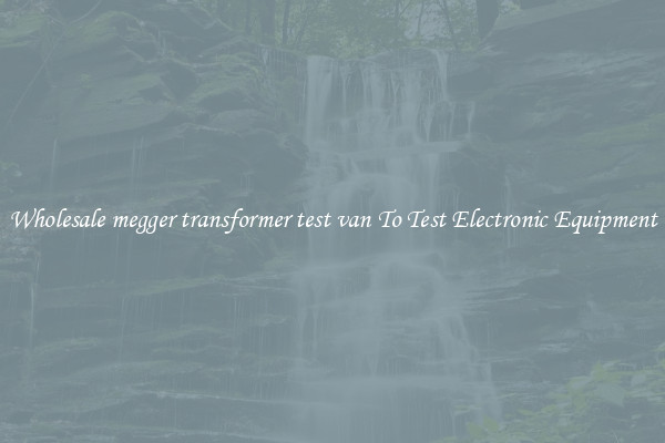 Wholesale megger transformer test van To Test Electronic Equipment