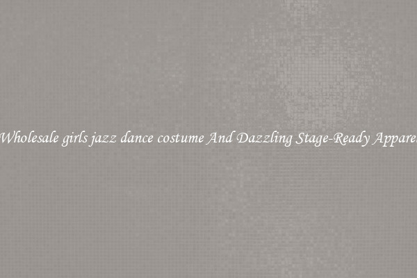 Wholesale girls jazz dance costume And Dazzling Stage-Ready Apparel