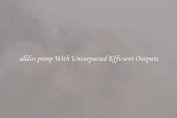 alldos pump With Unsurpassed Efficient Outputs