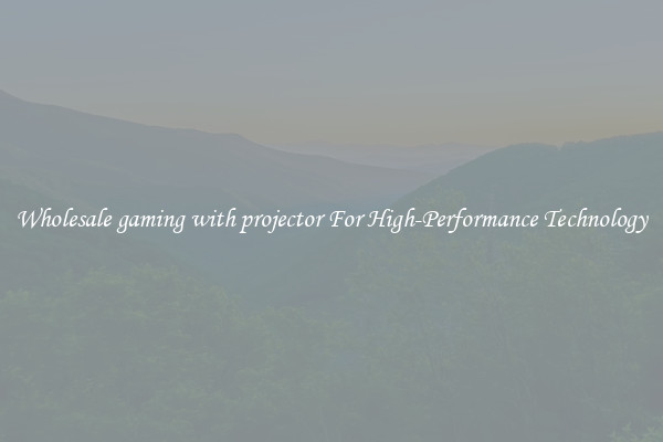 Wholesale gaming with projector For High-Performance Technology
