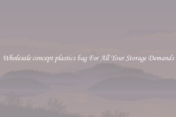 Wholesale concept plastics bag For All Your Storage Demands