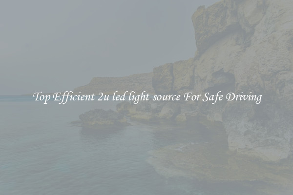 Top Efficient 2u led light source For Safe Driving