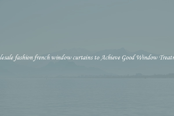 Wholesale fashion french window curtains to Achieve Good Window Treatments