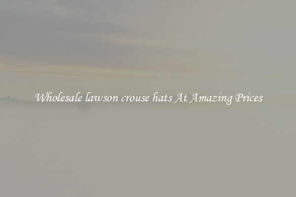 Wholesale lawson crouse hats At Amazing Prices
