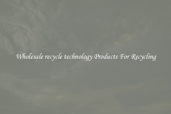 Wholesale recycle technology Products For Recycling