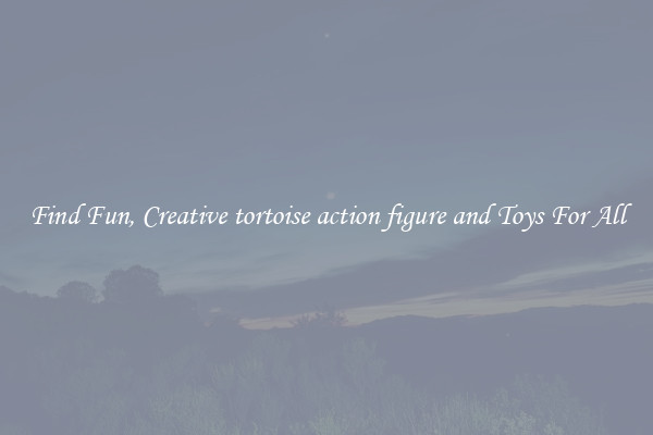 Find Fun, Creative tortoise action figure and Toys For All