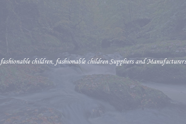 fashionable children, fashionable children Suppliers and Manufacturers