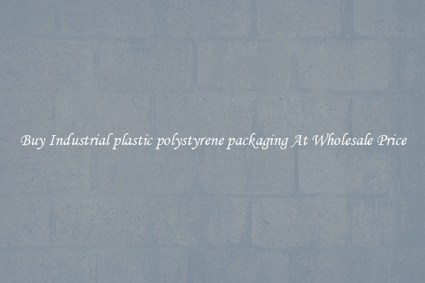 Buy Industrial plastic polystyrene packaging At Wholesale Price