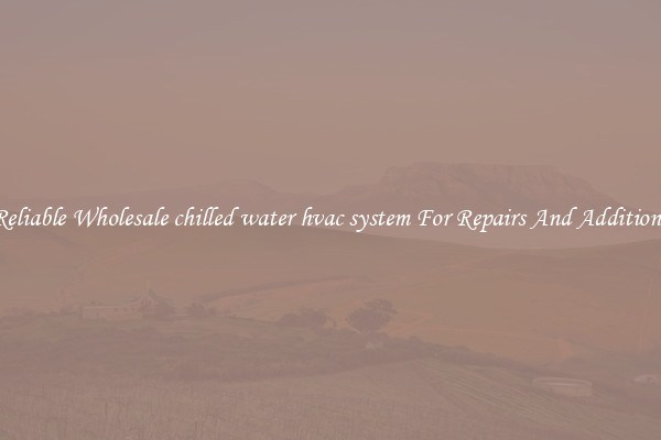Reliable Wholesale chilled water hvac system For Repairs And Additions