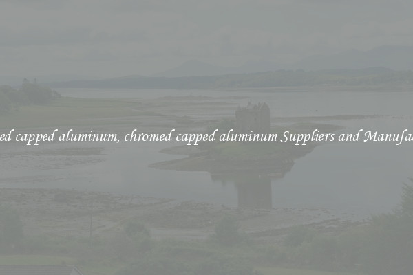 chromed capped aluminum, chromed capped aluminum Suppliers and Manufacturers