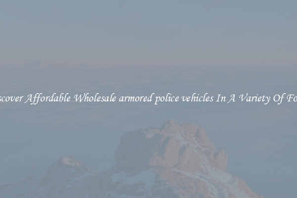 Discover Affordable Wholesale armored police vehicles In A Variety Of Forms