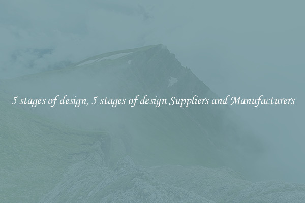 5 stages of design, 5 stages of design Suppliers and Manufacturers