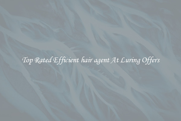 Top Rated Efficient hair agent At Luring Offers