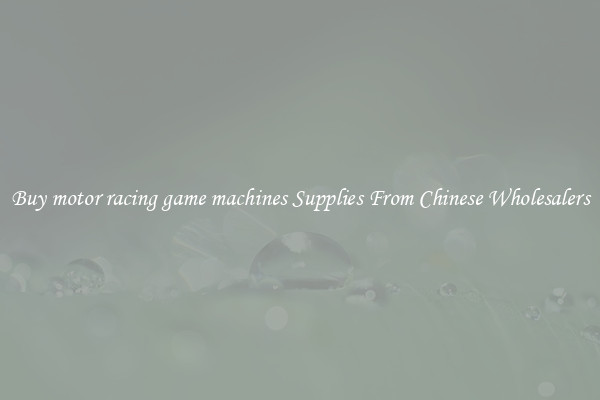 Buy motor racing game machines Supplies From Chinese Wholesalers