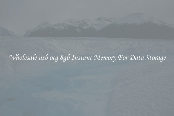 Wholesale usb otg 8gb Instant Memory For Data Storage