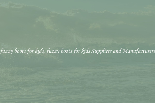 fuzzy boots for kids, fuzzy boots for kids Suppliers and Manufacturers