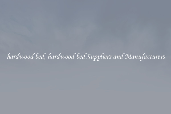hardwood bed, hardwood bed Suppliers and Manufacturers