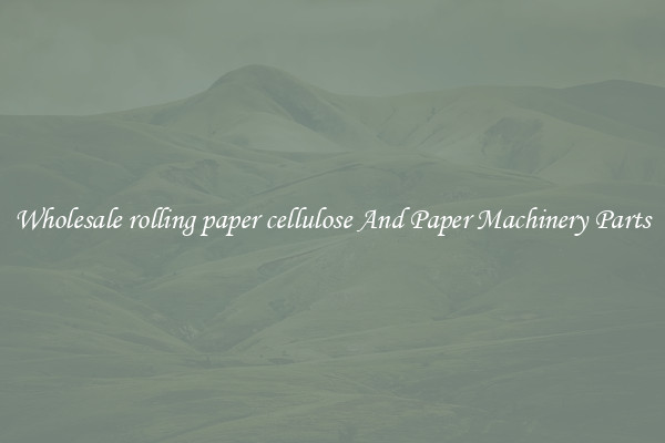 Wholesale rolling paper cellulose And Paper Machinery Parts