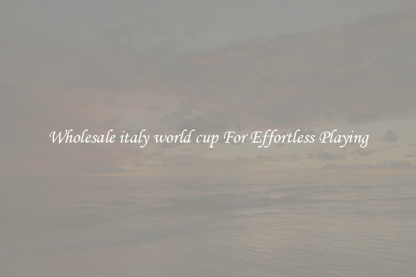Wholesale italy world cup For Effortless Playing