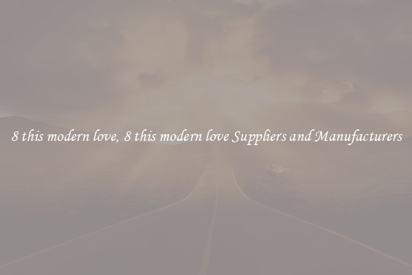 8 this modern love, 8 this modern love Suppliers and Manufacturers