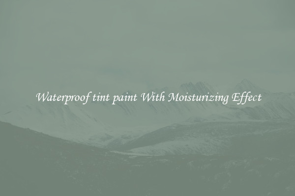 Waterproof tint paint With Moisturizing Effect
