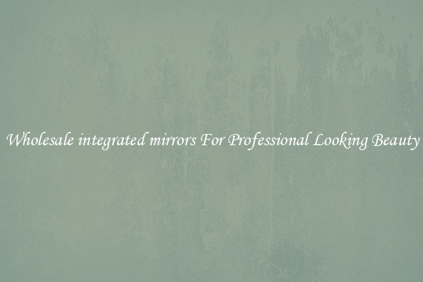 Wholesale integrated mirrors For Professional Looking Beauty