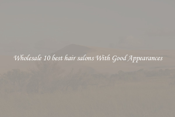 Wholesale 10 best hair salons With Good Appearances