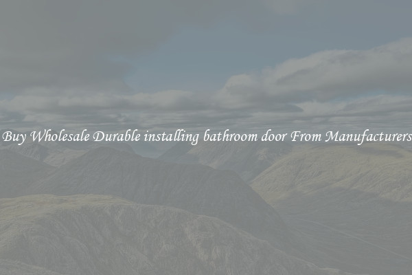 Buy Wholesale Durable installing bathroom door From Manufacturers