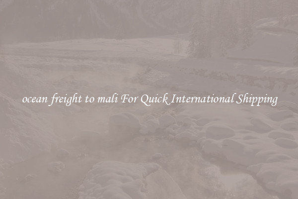 ocean freight to mali For Quick International Shipping
