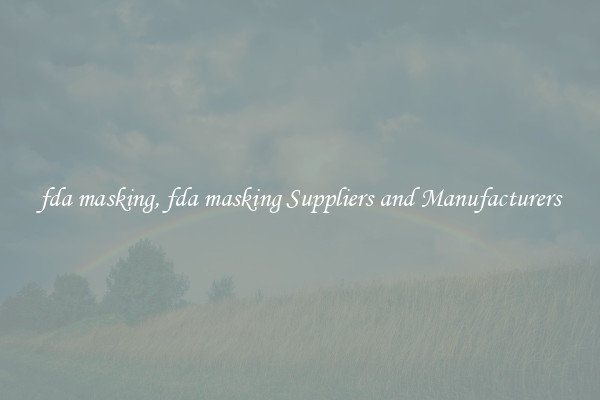 fda masking, fda masking Suppliers and Manufacturers