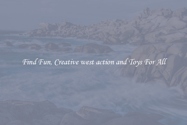 Find Fun, Creative west action and Toys For All