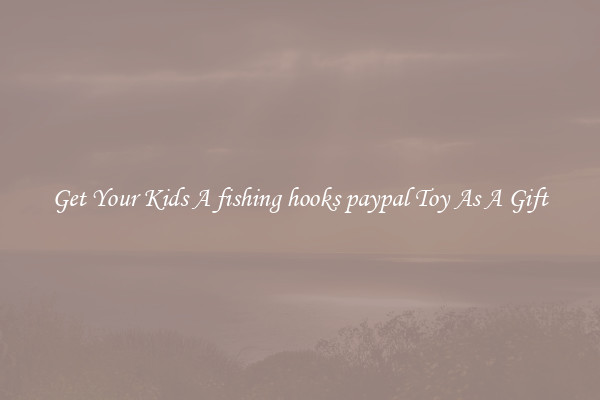 Get Your Kids A fishing hooks paypal Toy As A Gift