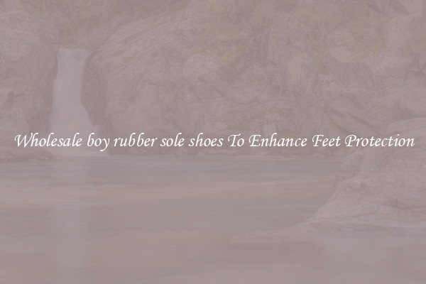 Wholesale boy rubber sole shoes To Enhance Feet Protection