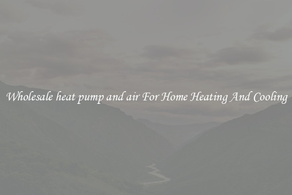 Wholesale heat pump and air For Home Heating And Cooling