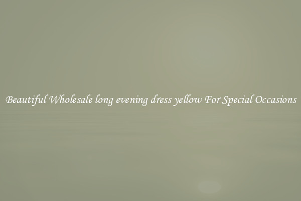 Beautiful Wholesale long evening dress yellow For Special Occasions