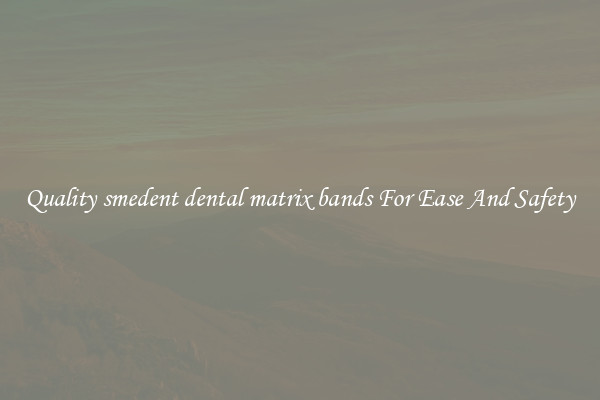 Quality smedent dental matrix bands For Ease And Safety