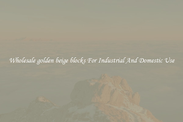 Wholesale golden beige blocks For Industrial And Domestic Use