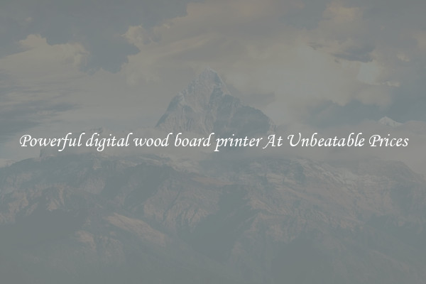 Powerful digital wood board printer At Unbeatable Prices