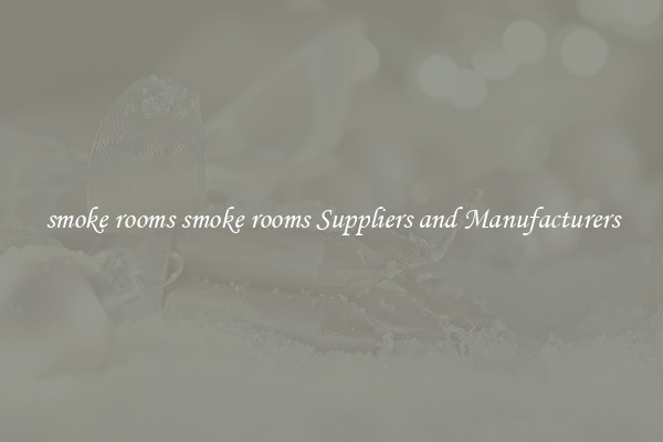 smoke rooms smoke rooms Suppliers and Manufacturers