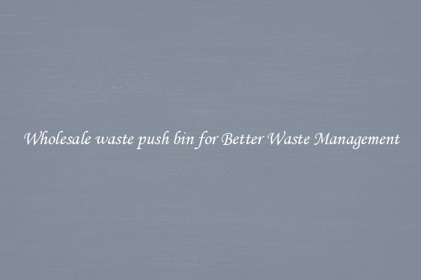 Wholesale waste push bin for Better Waste Management