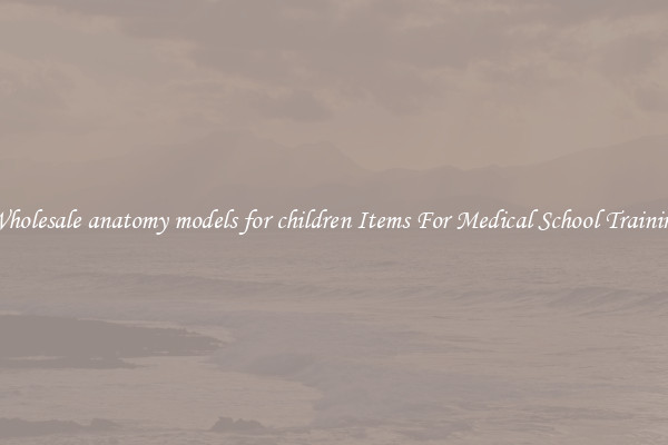 Wholesale anatomy models for children Items For Medical School Training