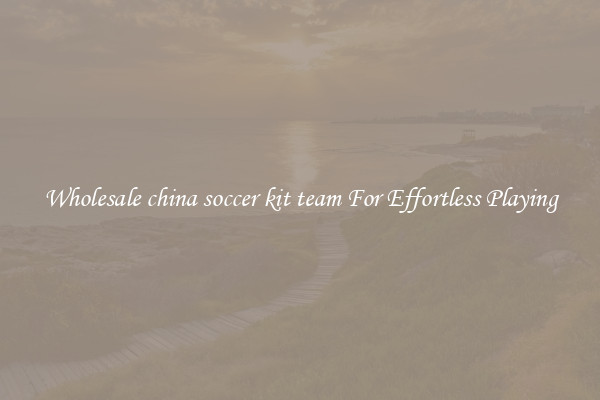 Wholesale china soccer kit team For Effortless Playing