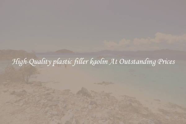 High-Quality plastic filler kaolin At Outstanding Prices