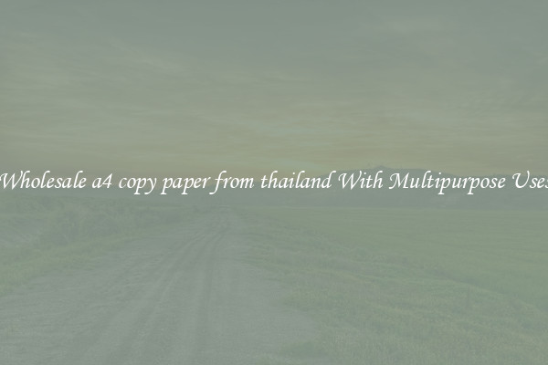 Wholesale a4 copy paper from thailand With Multipurpose Uses