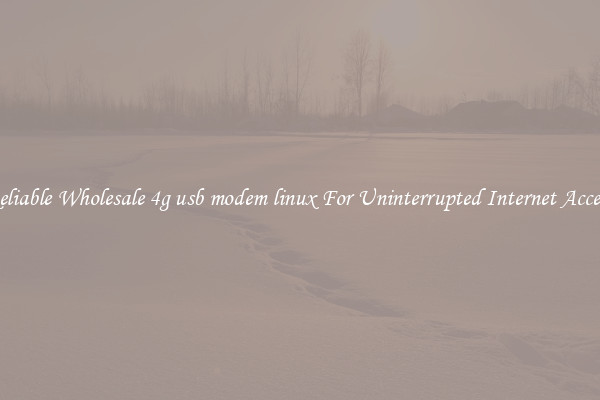 Reliable Wholesale 4g usb modem linux For Uninterrupted Internet Access