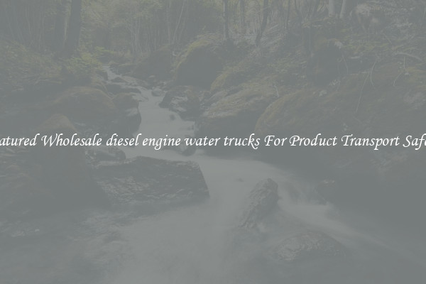 Featured Wholesale diesel engine water trucks For Product Transport Safety 