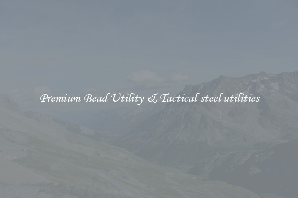 Premium Bead Utility & Tactical steel utilities