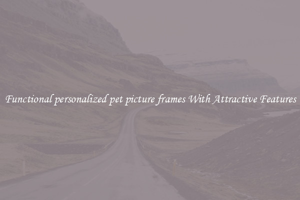 Functional personalized pet picture frames With Attractive Features