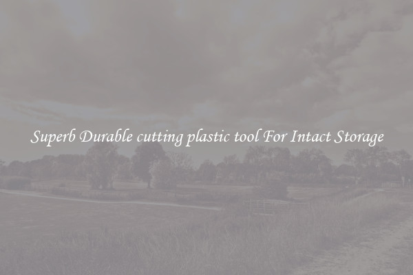 Superb Durable cutting plastic tool For Intact Storage