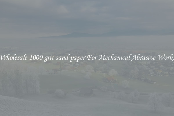 Wholesale 1000 grit sand paper For Mechanical Abrasive Works